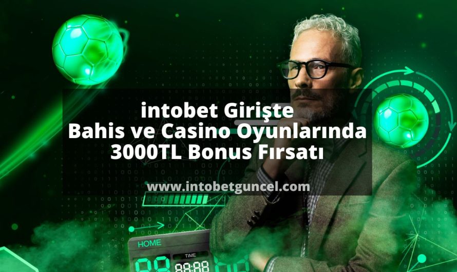 intobet Giriş Bahis ve Casino Oyunlarında 3000TL Bonus Fırsatı