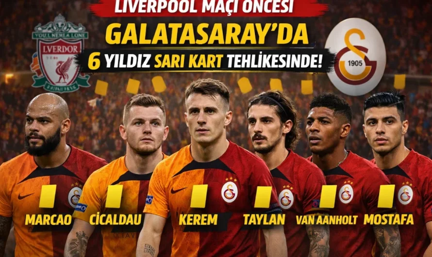 Liverpool Maçı Öncesi Galatasaray’da 6 Yıldız Sarı Kart Tehlikesinde