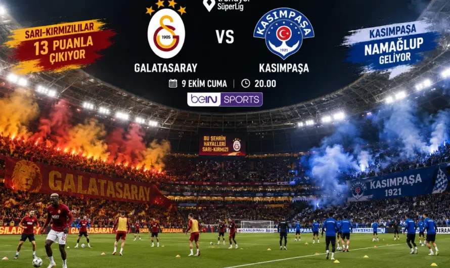 Galatasaray Kasımpaşa Karşısında: Kritik Mücadele Öncesi Bilmeniz Gerekenler